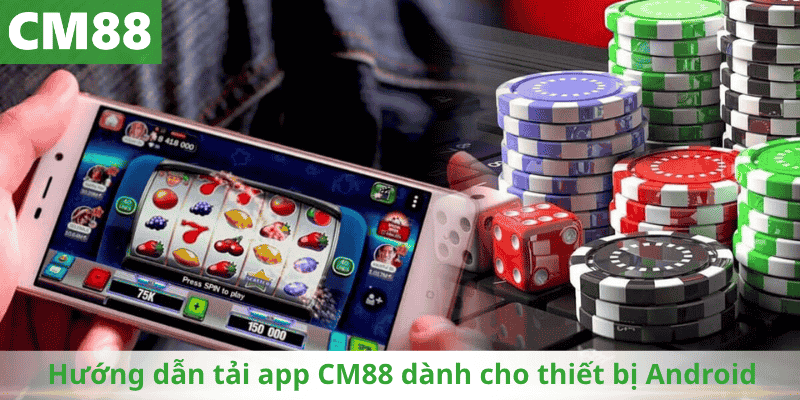 Hướng dẫn tải app CM88 dành cho thiết bị Android